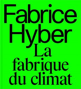 Fabrice Hyber, La Fabrique du Climat, MASC, Musée de l'Abbaye Sainte-Croix. Parution juillet 2024