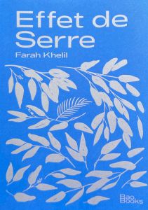 Farah Khelil, Effet de serre - Edité par Moez Akkari et Farah Khelil, juillet 2023