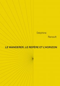 Delphine Renault, Le wanderer, le repère et l’horizon, Editions Aparté